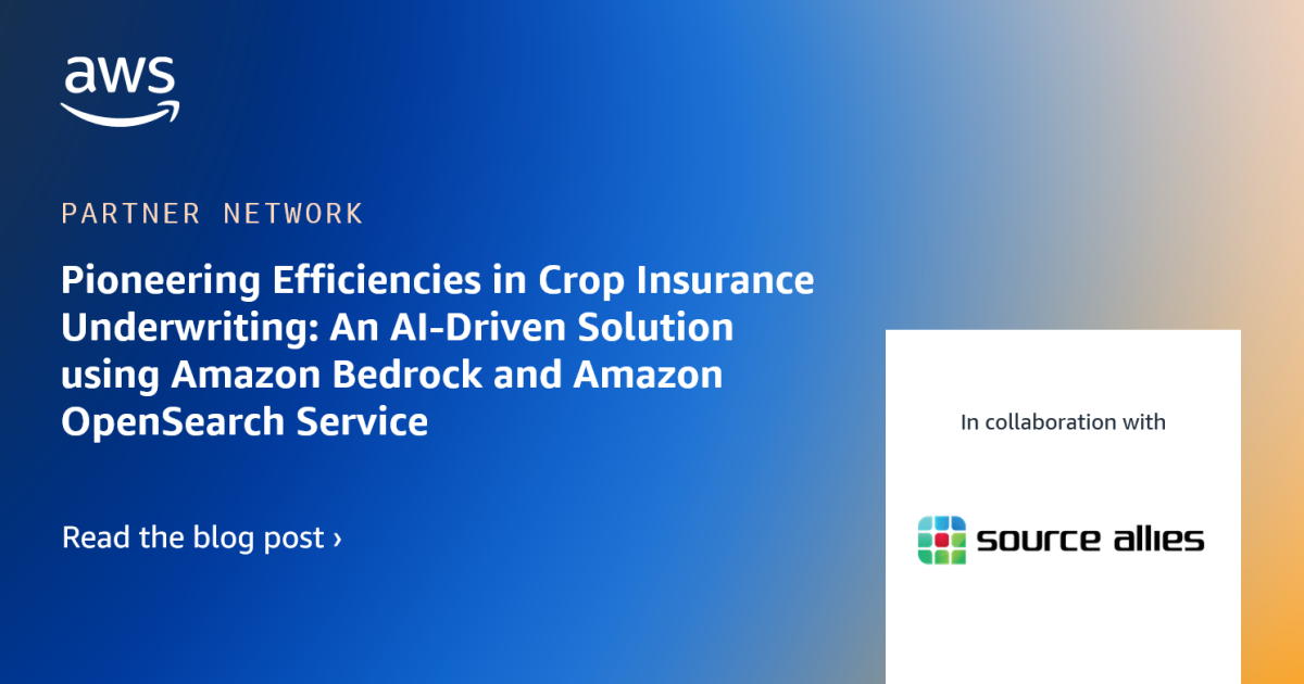 Pioneering Efficiencies in Crop Insurance Underwriting: An AI-Driven Solution using Amazon Bedrock and Amazon OpenSearch Service